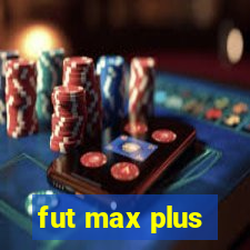 fut max plus